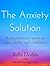 The Anxiety Solution: A Rev...