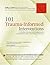 101 Trauma-Informed Interventions: Activities, Exercises and Assignments to Move the Client and Therapy Forward