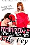Feminized by the Fitness Trainer: Boxing, Love, and Femdom (Femdom Feminization Humiliation) Feminized by the Fitness Trainer: Boxing, Love, and Femdom