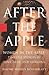 After the Apple: Women in the Bible - Timeless Stories of Love, Lust, and Longing
