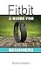 Fitbit: A Guide for Beginners