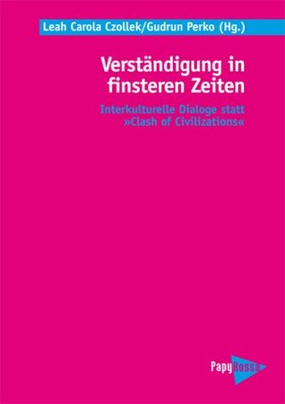 Verständigung in finsteren Zeiten: Interkulturelle Dialoge statt "Clash of Civilizations"
