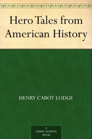Hero Tales from American History (Kindle Edition)