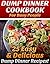 Dump Dinner Cookbook For Busy People: 25 Easy and Delicious Dump Dinner Ditching Recipes