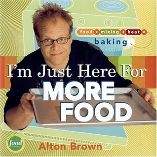 I'm Just Here for More Food: Food x Mixing + Heat = Baking (Hardcover)