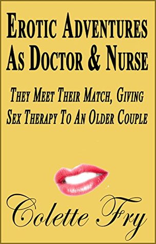 Erotic Adventures As Doctor & Nurse: They Meet Their Match, Giving Sex Therapy To An Older Couple (Role Play Book 5)