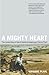 A Mighty Heart by Mariane Pearl A Mighty Heart by Mariane Pearl