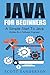 Java Programming For Beginners: A Simple Start To Java Programming (Written By A Software Engineer) (Programming, Java Programming Language, Computer Programming, Programming Pearls)
