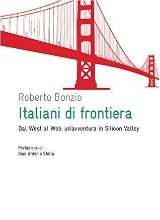 Italiani di frontiera: Dal west al web: un'avventura in Silicon Valley (Italian Edition)