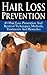 Hair Loss Prevention: #1 Hair Loss Prevention And Reversal Techniques, Methods, Treatments And Remedies (Hair Loss, Hair Loss Cure, Hair Loss In Women, ... Protocol, Hair Loss Black book, Baldness)