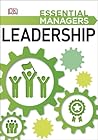 DK Essential Managers: Leadership: Inspiring, Empowering, Supporting DK Essential Managers: Leadership: Inspiring, Empowering, Supporting