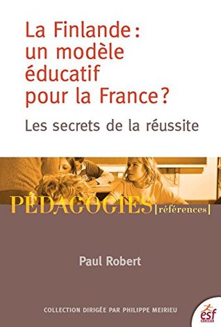 La Finlande : un modèle éducatif pour la France ?: Les secrets de la réussite (Pédagogies) (French Edition)