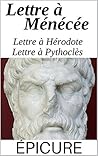 Épicure et le bonheur: Lettre à Ménécée, Lettre à Pythoclès et Lettre à Hérodote, suivi de : Épicure, son époque, sa religion (commenté)