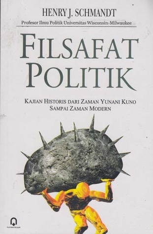 Filsafat Politik: Kajian Historis dari Zaman Yunani Kuno Sampai Zaman Modern