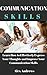 Communication Skills: Learn How to Effectively Express Your Thoughts and Improve Your Communication Skills