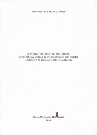 O poder dos homens do poder: oficiais da Coroa e do concelho do Porto durante o reinado de D. Manuel I
