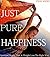 JUST PURE HAPPINESS: Optimum Health, Diet, & Weight Loss The Right Way