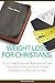 Weight Loss for Christians: How I Used Scriptural Meditation to Curb Unhealthy Habits and Ward Off the Temptation of Physical Cravings