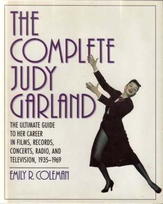 The Complete Judy Garland: The Ultimate Guide to Her Career in Films, Records, Concerts, Radio, and Television, 1935-1969 (Hardcover)