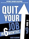 Quit Your Job in 6 Months: Book 2: Internet Business Blueprint (Formulating Your Business Plan for Quick, Efficient Results)