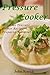 Pressure Cooker: Delicious Pressure Cooker Recipes Prepared For You!! ( Pressure Cooker,Crockpot, Slow Cooker) (Pressure Cooker: Slow Cooker, Crockpot, Pressure Cooker Recipes, Cooker, Cooking Soup.)