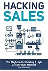 Hacking Sales: The Playbook for Building a High Velocity Sales Machine