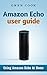 Amazon Echo User Guide: Usi...
