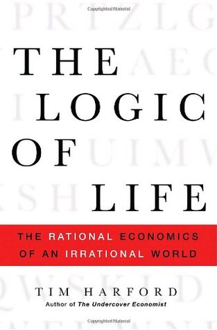 The Logic of Life: The Rational Economics of an Irrational World (Hardcover)