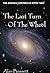 The Last Turn of the Wheel ...