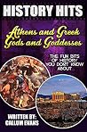 The Fun Bits Of History You Don't Know About ATHENS AND GREEK GODS AND GODDESSES: Illustrated Fun Learning For Kids (History Hits Book 1) The Fun Bits Of History You Don't Know About ATHENS AND GREEK GODS AND GODDESSES: Illustrated Fun Learning For Kids (History Hits Book 1)