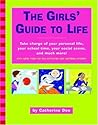 The Girls' Guide to Life: Take charge of your personal life, your school time, your social scene, and much more!