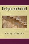 Fredegund and Brunhild by Larry Perkins