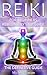 Reiki for Beginners: Reiki Step by Step Guide, The Definitive Guide (Reiki the Ultimate Guide, Reiki for Life, Reiki Healing, Reiki Symbols, Reiki Meditation, Reiki Master)