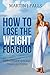 HOW TO LOSE THE WEIGHT FOR GOOD: Lose Weight naturally. Fast and healthy slimming. 21 pounds in 21 days