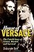 House of Versace: The Untold Story of Genius, Murder, and Survival