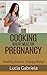 Cooking Healthy Meals for Pregnancy: Healthy Mama - Happy Baby!