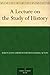 A Lecture on the Study of H...
