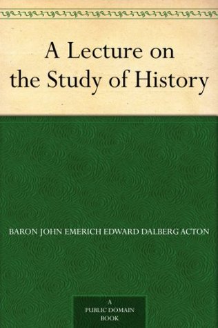 A Lecture on the Study of History (Kindle Edition)