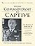 From Commandant to Captive: The Memoirs of Stalag Luft III Commandant Col. Friedrich Wilhelm Von Lindeiner Genannt Von Wildau With Postwar Interviews, Letters, and Testimony