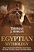 Egyptian Mythology: Discovering Egyptian Mythology, Ancient Egypt, The Myths, The Gods, Monsters And Other Beings !