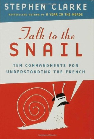 Talk to the Snail: Ten Commandments for Understanding the French (Hardcover)