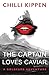 The Captain Loves Caviar by Chilli Kippen