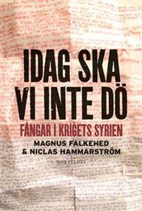 Idag ska vi inte dö: fångar i krigets Syrien