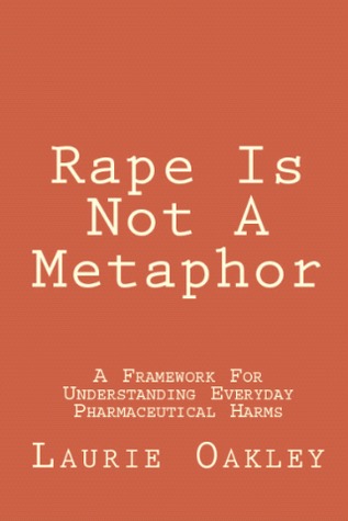 Rape Is Not A Metaphor - A Framework For Understanding Everyday Pharmaceutical Harms
