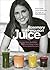 Juice: Cleanse. Heal. Revitalize: 100 nourishing recipes and simple juice fasts