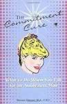 The Commitment Cure: What to Do When You Fall for an Ambivalent Man