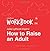 Workbook for Julie Lythcott-Haims' How to Raise an Adult by Book Nerds Publishing