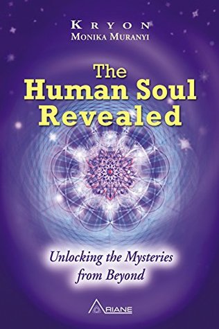 The Human Soul Revealed: Unlocking the Mysteries from Beyond (Kindle Edition)