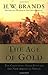 The Age of Gold: The California Gold Rush and the New American Dream