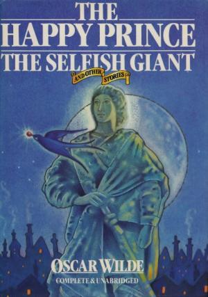 The Happy Prince, The Selfish Giant and Other Stories